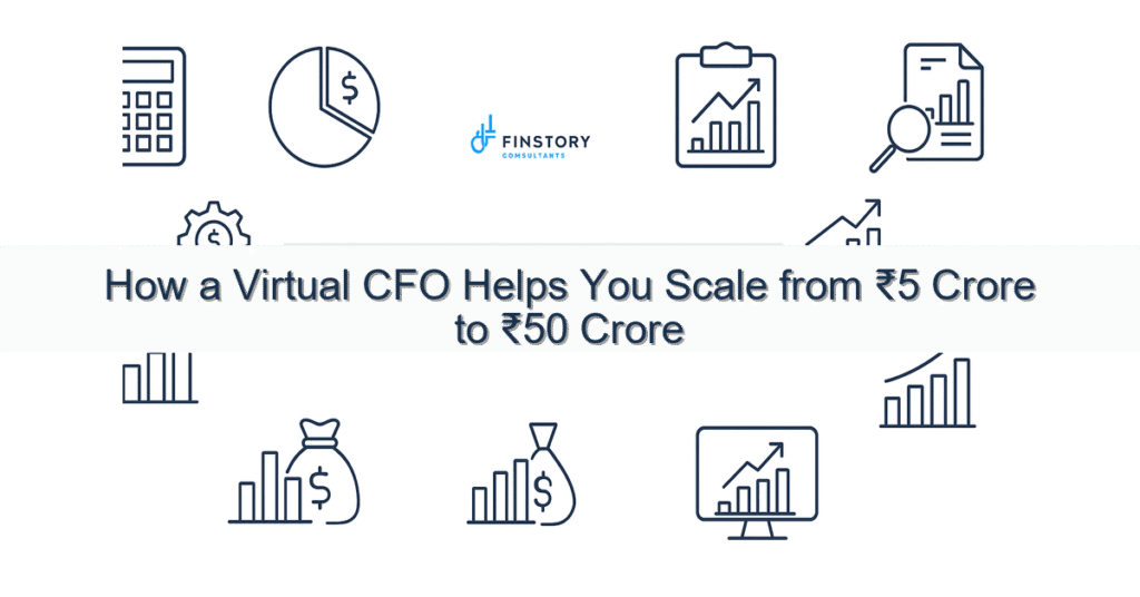 feature from base how a virtual cfo helps you scale from 5 crore to 50 crore